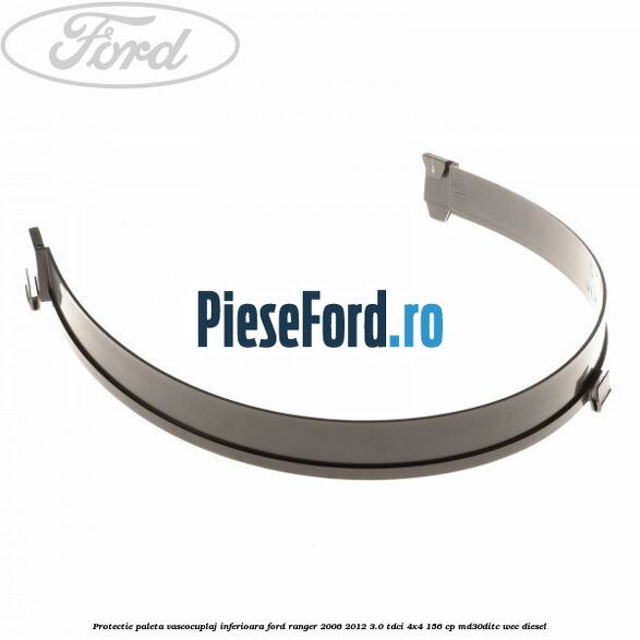 Protectie paleta vascocuplaj inferioara Ford Ranger 2006-2012 3.0 TDCi 4x4 156 cp Protectie paleta vascocuplaj inferioara Ford Ranger 2006-2012 3.0 TDCi 4x4 156 cp MD30DITC, WEC diesel