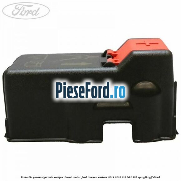 Protectie panou sigurante compartiment motor Ford Tourneo Custom 2014-2018 2.2 TDCi 125 cp CYF4, CYFF diesel