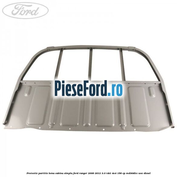 Protectie partitie bena cabina simpla Ford Ranger 2006-2012 3.0 TDCi 4x4 156 cp MD30DITC, WEC diesel