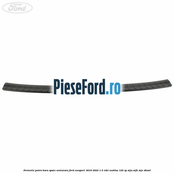Protectie penru bara spate conturata Ford EcoSport 2019-2023 1.5 TDCi EcoBlue 125 cp ZTJA, ZTJB, ZTJC diesel