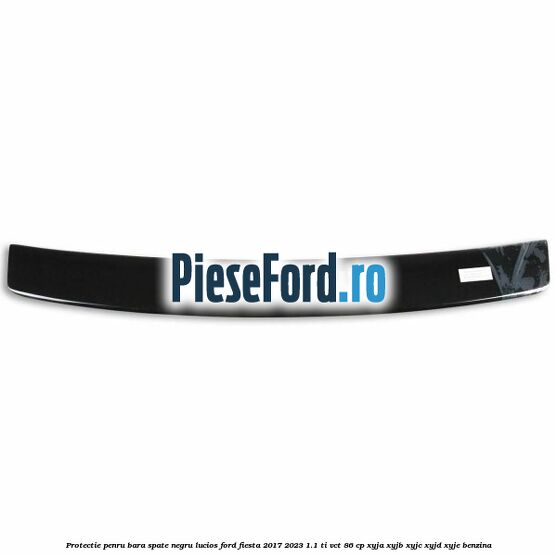 Protectie penru bara spate negru lucios Ford Fiesta 2017-2023 1.1 Ti-VCT 86 cp XYJA, XYJB, XYJC, XYJD, XYJE benzina