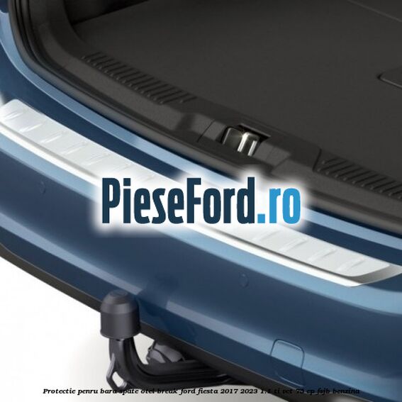 Protectie penru bara spate otel break Ford Fiesta 2017-2023 1.1 Ti-VCT 75 cp FSJB benzina