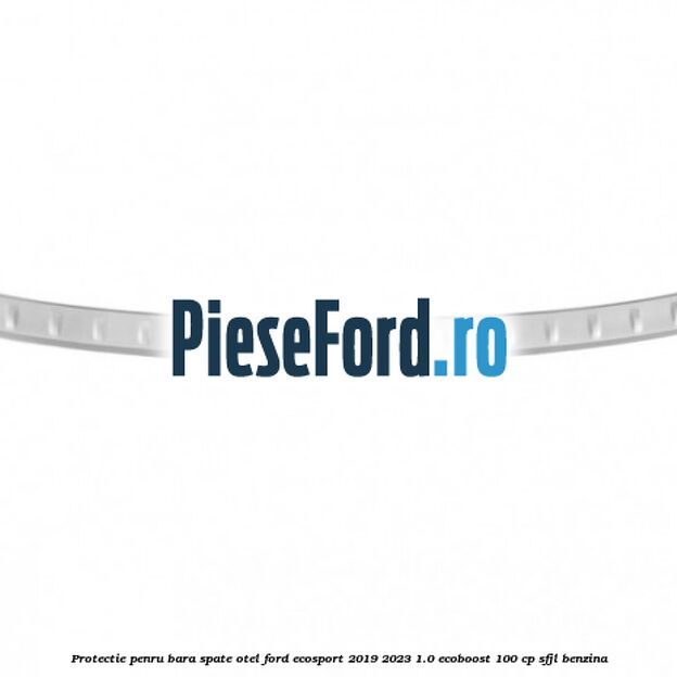 Protectie penru bara spate otel Ford EcoSport 2019-2023 1.0 EcoBoost 100 cp Protectie penru bara spate otel Ford EcoSport 2019-2023 1.0 EcoBoost 100 cp SFJL benzina