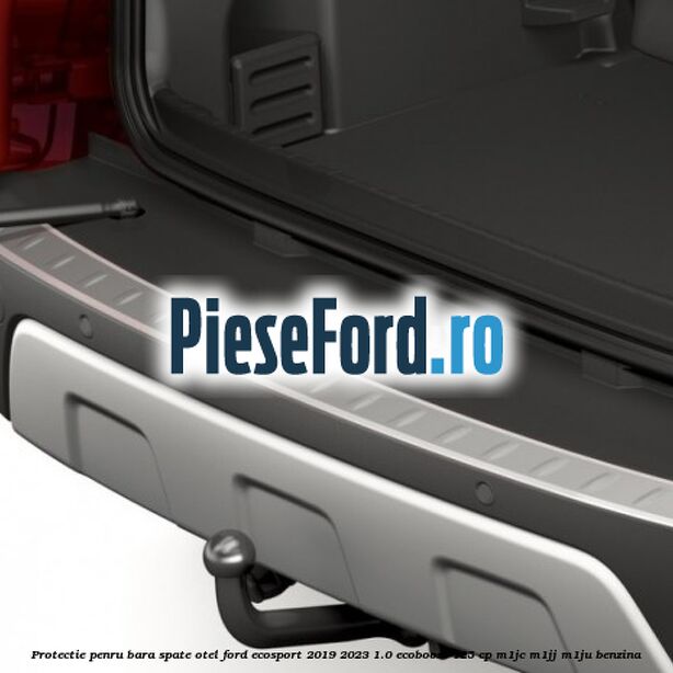 Protectie penru bara spate otel Ford EcoSport 2019-2023 1.0 EcoBoost 125 cp M1JC, M1JJ, M1JU benzina