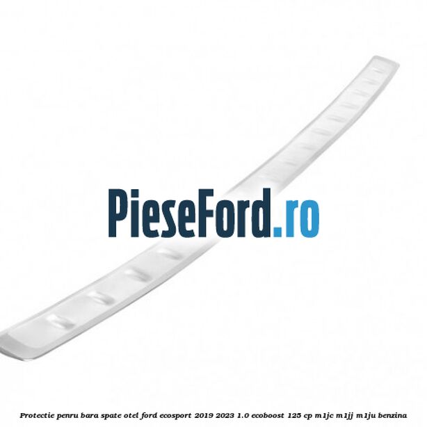 Protectie penru bara spate otel Ford EcoSport 2019-2023 1.0 EcoBoost 125 cp M1JC, M1JJ, M1JU benzina