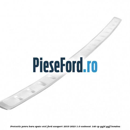 Protectie penru bara spate otel Ford EcoSport 2019-2023 1.0 EcoBoost 140 cp Protectie penru bara spate otel Ford EcoSport 2019-2023 1.0 EcoBoost 140 cp YYJD, YYJF benzina