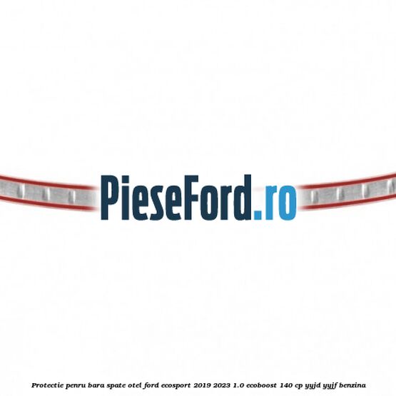 Protectie penru bara spate otel Ford EcoSport 2019-2023 1.0 EcoBoost 140 cp Protectie penru bara spate otel Ford EcoSport 2019-2023 1.0 EcoBoost 140 cp YYJD, YYJF benzina