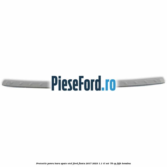 Protectie penru bara spate otel Ford Fiesta 2017-2023 1.1 Ti-VCT 75 cp FSJB benzina
