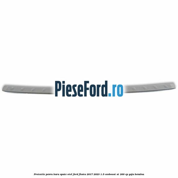 Protectie penru bara spate otel Ford Fiesta 2017-2023 1.5 EcoBoost ST 200 cp Protectie penru bara spate otel Ford Fiesta 2017-2023 1.5 EcoBoost ST 200 cp YZJA benzina