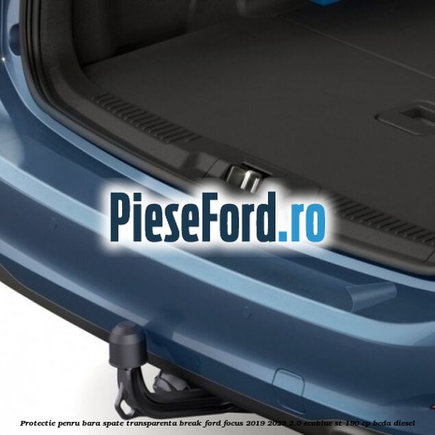 Protectie penru bara spate transparenta break Ford Focus 2019-2023 2.0 EcoBlue ST 190 cp BCDA diesel