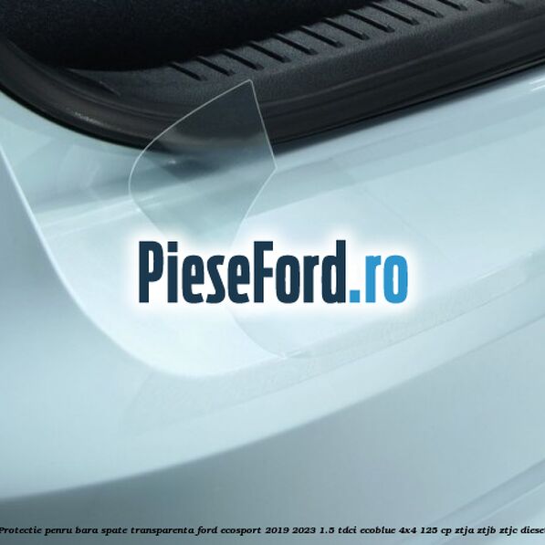Protectie penru bara spate transparenta Ford EcoSport 2019-2023 1.5 TDCi EcoBlue 4x4 125 cp ZTJA, ZTJB, ZTJC diesel