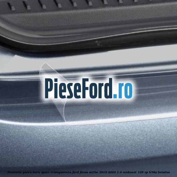Protectie penru bara spate transparenta Ford Focus Active 2019-2023 1.0 EcoBoost 125 cp Protectie penru bara spate transparenta Ford Focus Active 2019-2023 1.0 EcoBoost 125 cp B7DA benzina