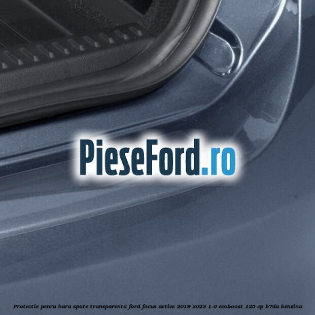 Protectie penru bara spate transparenta Ford Focus Active 2019-2023 1.0 EcoBoost 125 cp Protectie penru bara spate transparenta Ford Focus Active 2019-2023 1.0 EcoBoost 125 cp B7DA benzina