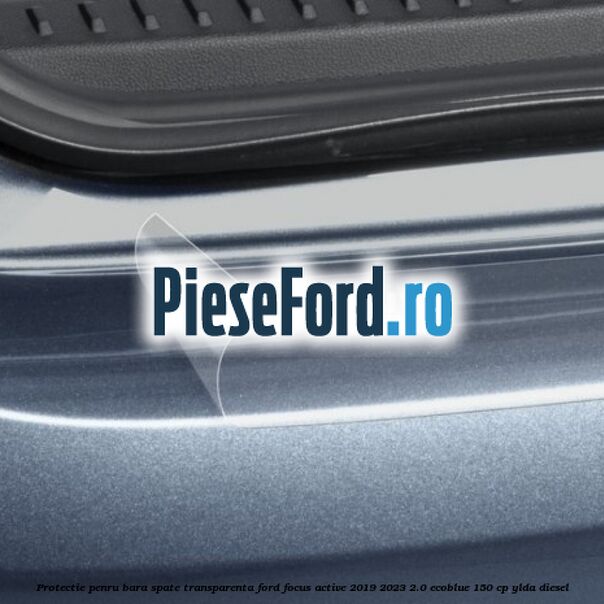 Protectie penru bara spate transparenta Ford Focus Active 2019-2023 2.0 EcoBlue 150 cp