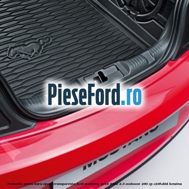 Protectie penru bara spate transparenta Ford Mustang 2018-2022 2.3 EcoBoost 290 cp C23HD0D benzina