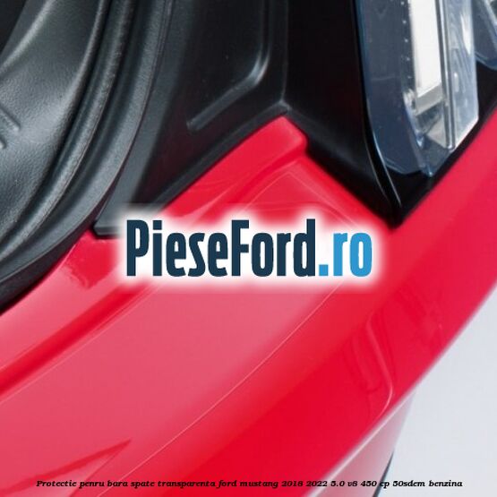 Protectie penru bara spate transparenta Ford Mustang 2018-2022 5.0 V8 450 cp 50SDEM benzina