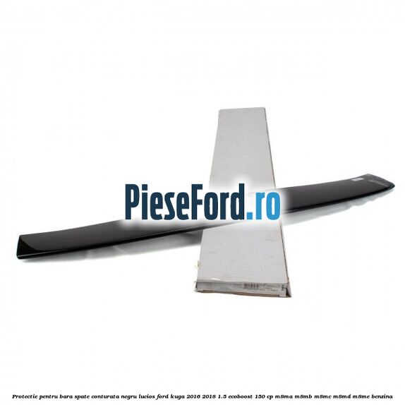 Protectie pentru bara spate conturata, negru lucios Ford Kuga 2016-2018 1.5 EcoBoost 150 cp M8MA, M8MB, M8MC, M8MD, M8ME benzina