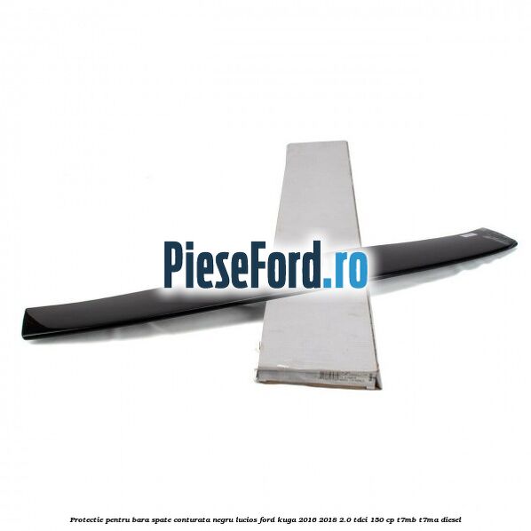 Protectie pentru bara spate conturata, negru lucios Ford Kuga 2016-2018 2.0 TDCi 150 cp Protectie pentru bara spate conturata, negru lucios Ford Kuga 2016-2018 2.0 TDCi 150 cp T7MB, T7MA diesel