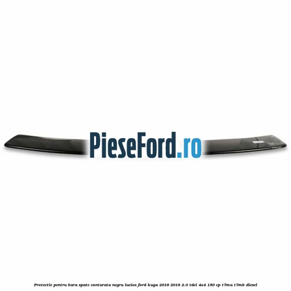 Protectie pentru bara spate conturata, negru lucios Ford Kuga 2016-2018 2.0 TDCi 4x4 150 cp T7MA, T7MB diesel