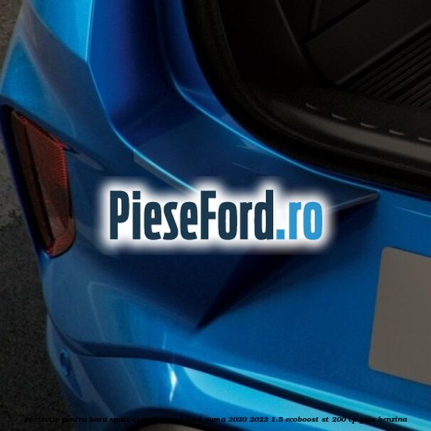Protectie pentru bara spate transparenta Ford Puma 2020-2023 1.5 EcoBoost ST 200 cp Protectie pentru bara spate transparenta Ford Puma 2020-2023 1.5 EcoBoost ST 200 cp YZJA benzina