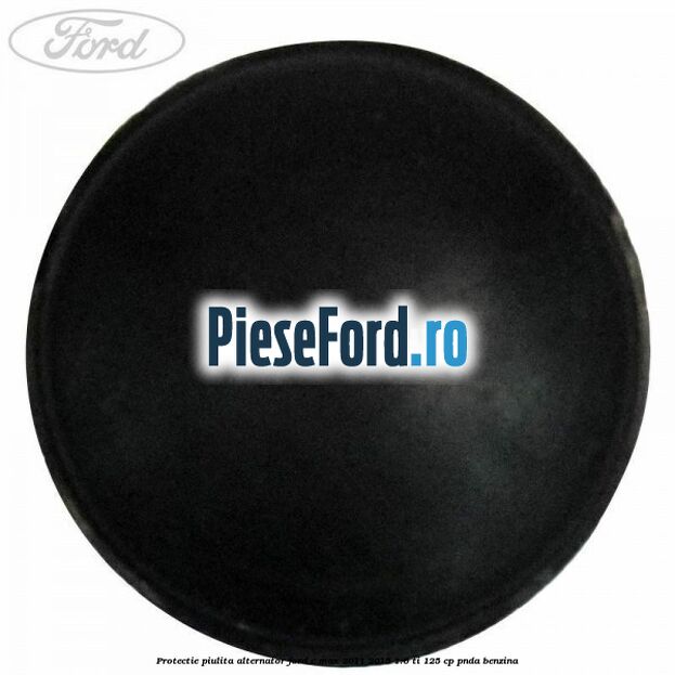 Protectie piulita alternator Ford C-Max 2011-2015 1.6 Ti 125 cp PNDA benzina