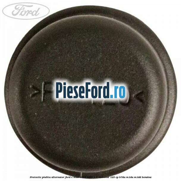 Protectie piulita alternator Ford C-Max 2016-2020 1.0 EcoBoost 125 cp B7DA, M1DA, M1DD benzina