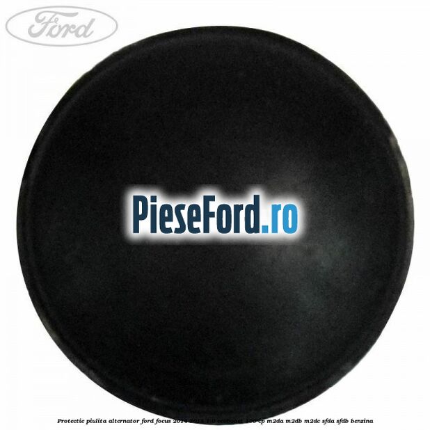 Protectie piulita alternator Ford Focus 2014-2018 1.0 EcoBoost 100 cp Protectie piulita alternator Ford Focus 2014-2018 1.0 EcoBoost 100 cp M2DA, M2DB, M2DC, SFDA, SFDB benzina