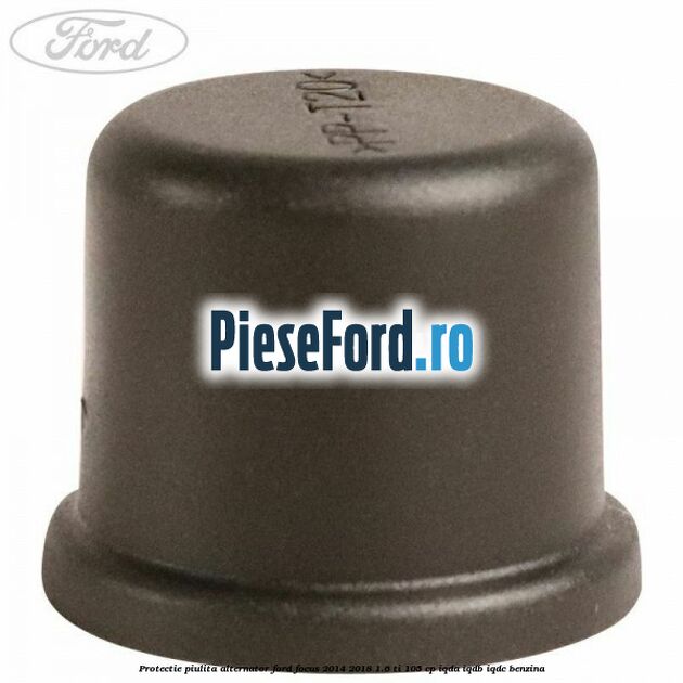 Protectie piulita alternator Ford Focus 2014-2018 1.6 Ti 105 cp Protectie piulita alternator Ford Focus 2014-2018 1.6 Ti 105 cp IQDA, IQDB, IQDC benzina