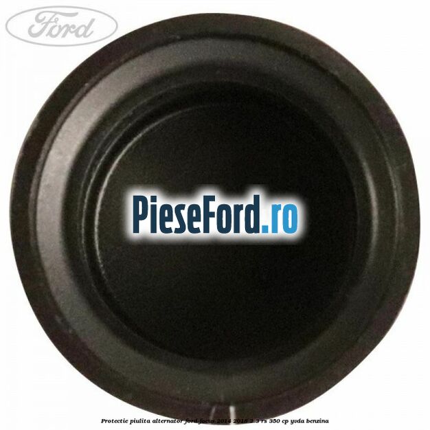 Protectie piulita alternator Ford Focus 2014-2018 2.3 RS 350 cp YVDA benzina