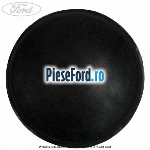 Protectie piulita alternator Ford Fusion 1.4 TDCi 68 cp F6JA, F6JB diesel