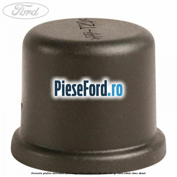 Protectie piulita alternator Ford Kuga 2013-2016 2.0 TDCi 4x4 180 cp Protectie piulita alternator Ford Kuga 2013-2016 2.0 TDCi 4x4 180 cp T8MA, T8MB, T8MC diesel