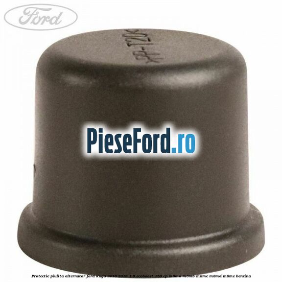 Protectie piulita alternator Ford Kuga 2016-2018 1.5 EcoBoost 150 cp M8MA, M8MB, M8MC, M8MD, M8ME benzina