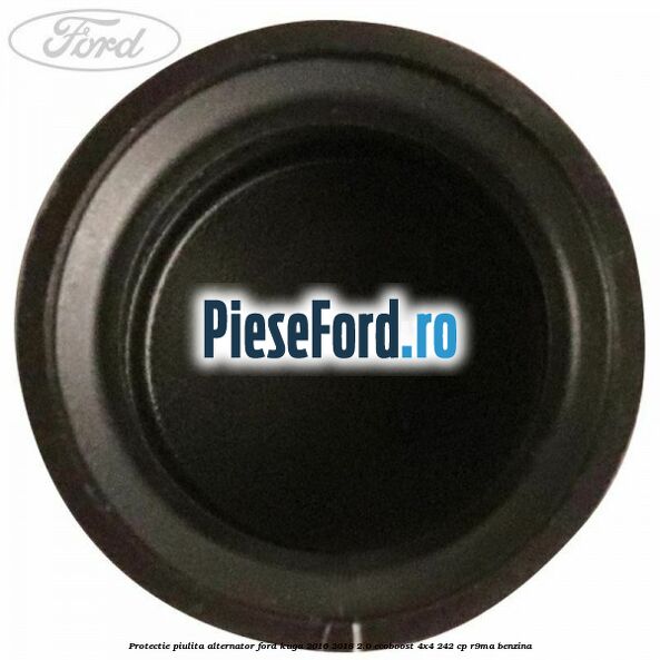 Protectie piulita alternator Ford Kuga 2016-2018 2.0 EcoBoost 4x4 242 cp R9MA benzina