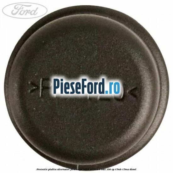 Protectie piulita alternator Ford Kuga 2016-2018 2.0 TDCi 150 cp T7MB, T7MA diesel