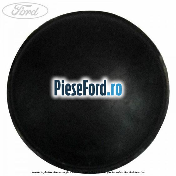 Protectie piulita alternator Ford Mondeo 2008-2014 2.0 145 cp AOBA, AOBC, TBBA, TBBB benzina