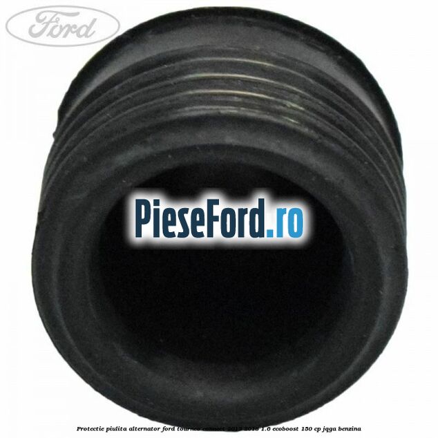 Protectie piulita alternator Ford Tourneo Connect 2013-2018 1.6 EcoBoost 150 cp JQGA benzina
