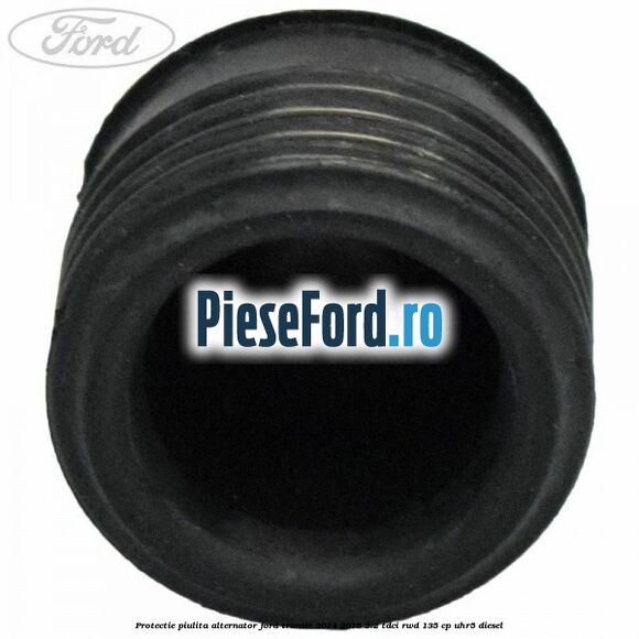 Protectie piulita alternator Ford Transit 2014-2018 2.2 TDCi RWD 135 cp UHR5 diesel
