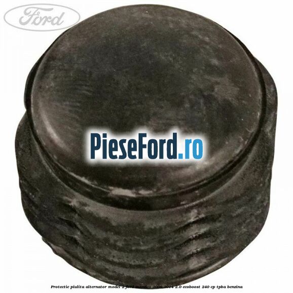 Protectie piulita alternator model 2 Ford Mondeo 2008-2014 2.0 EcoBoost 240 cp