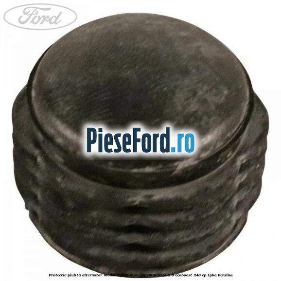 Protectie piulita alternator model 2 Ford Mondeo 2008-2014 2.0 EcoBoost 240 cp TPBA benzina