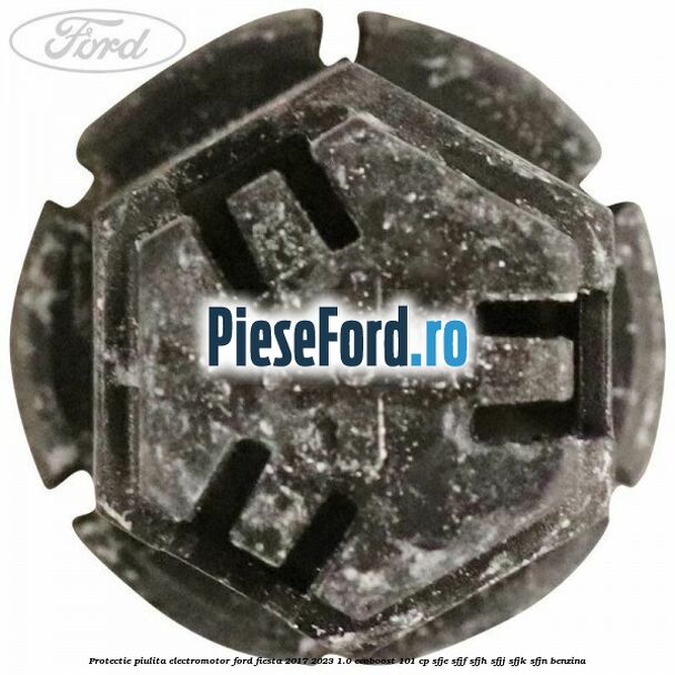 Protectie piulita electromotor Ford Fiesta 2017-2023 1.0 EcoBoost 101 cp Protectie piulita electromotor Ford Fiesta 2017-2023 1.0 EcoBoost 101 cp SFJE, SFJF, SFJH, SFJJ, SFJK, SFJN benzina