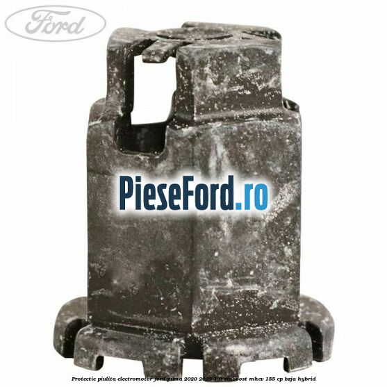 Protectie piulita electromotor Ford Puma 2020-2023 1.0 EcoBoost mHEV 155 cp BZJA Hybrid