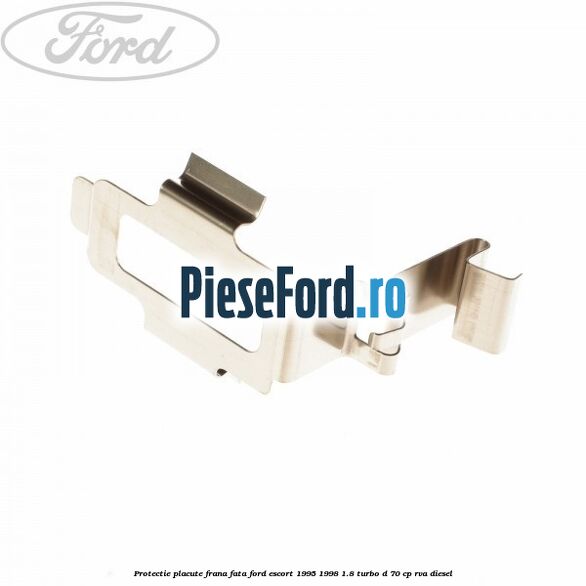 Protectie placute frana fata Ford Escort 1995-1998 1.8 Turbo D 70 cp RVA diesel