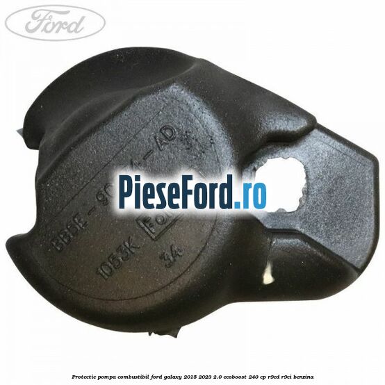 Protectie pompa combustibil Ford Galaxy 2015-2023 2.0 EcoBoost 240 cp R9CD, R9CI benzina