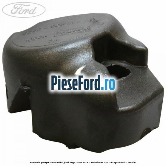 Protectie pompa combustibil Ford Kuga 2016-2018 2.0 EcoBoost 4x4 230 cp C20HDTX benzina