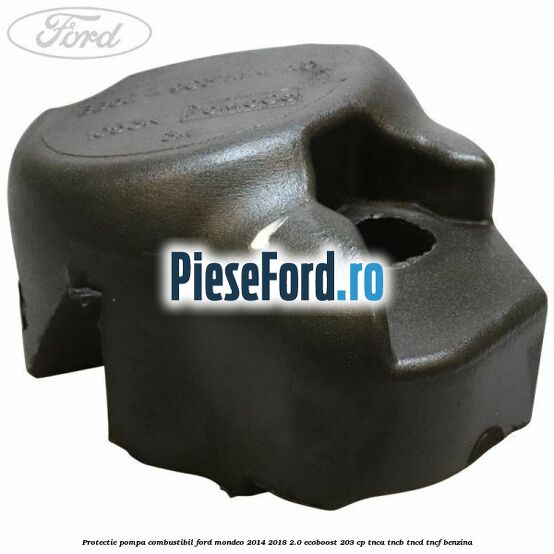 Protectie pompa combustibil Ford Mondeo 2014-2018 2.0 EcoBoost 203 cp Protectie pompa combustibil Ford Mondeo 2014-2018 2.0 EcoBoost 203 cp TNCA, TNCB, TNCD, TNCF benzina