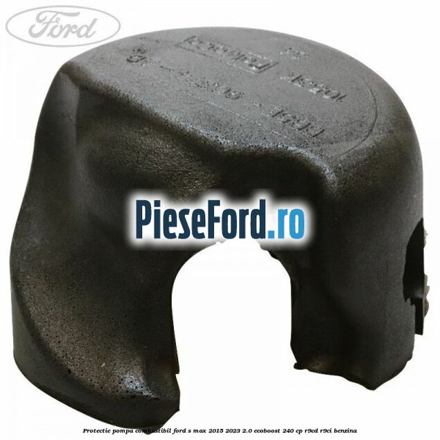 Protectie pompa combustibil Ford S-Max 2015-2023 2.0 EcoBoost 240 cp R9CD, R9CI benzina
