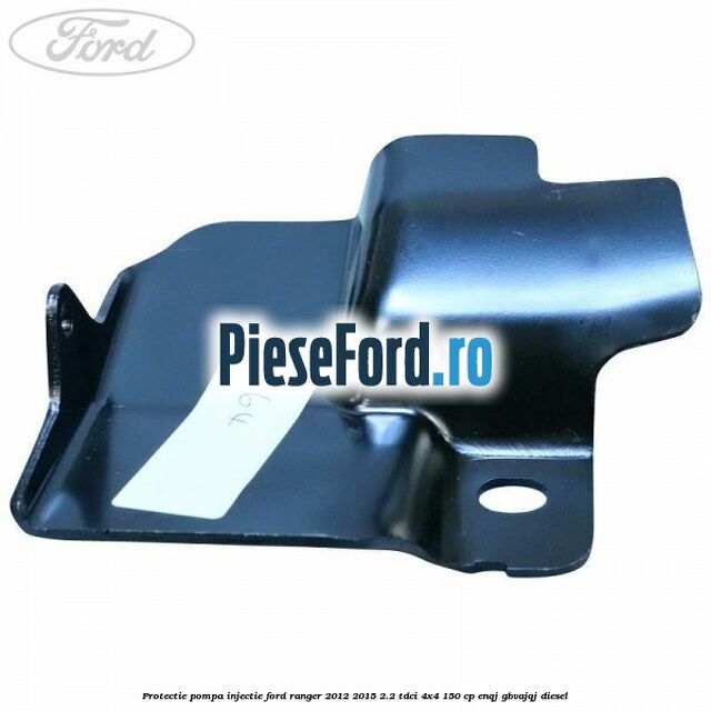 Protectie pompa injectie Ford Ranger 2012-2015 2.2 TDCi 4x4 150 cp Protectie pompa injectie Ford Ranger 2012-2015 2.2 TDCi 4x4 150 cp ENQJ, GBVAJQJ diesel