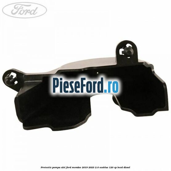Protectie pompa ulei Ford Mondeo 2019-2023 2.0 EcoBlue 120 cp BCCD diesel