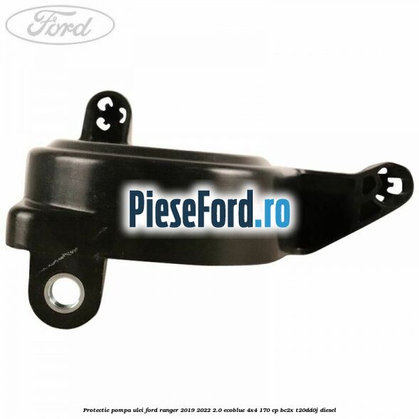 Protectie pompa ulei Ford Ranger 2019-2022 2.0 EcoBlue 4x4 170 cp Protectie pompa ulei Ford Ranger 2019-2022 2.0 EcoBlue 4x4 170 cp BC2X, T20DD0J diesel
