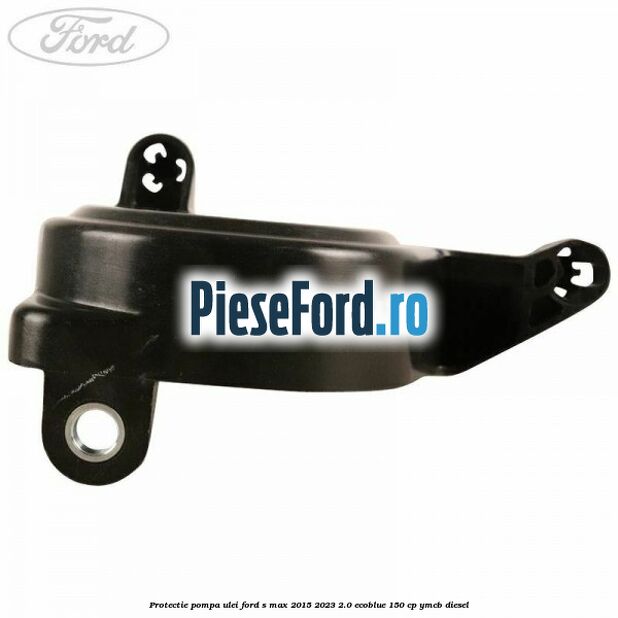 Protectie pompa ulei Ford S-Max 2015-2023 2.0 EcoBlue 150 cp YMCB diesel